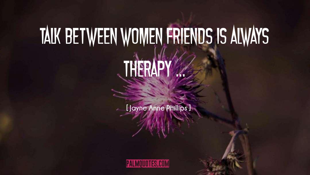 Therapy Coffee With Friends quotes by Jayne Anne Phillips