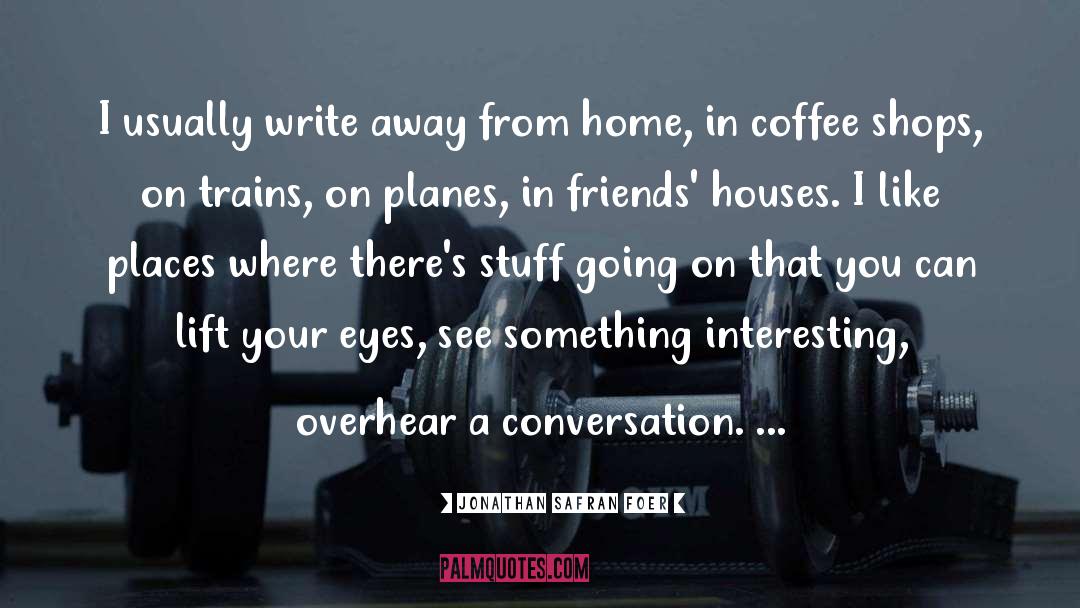 Therapy Coffee With Friends quotes by Jonathan Safran Foer
