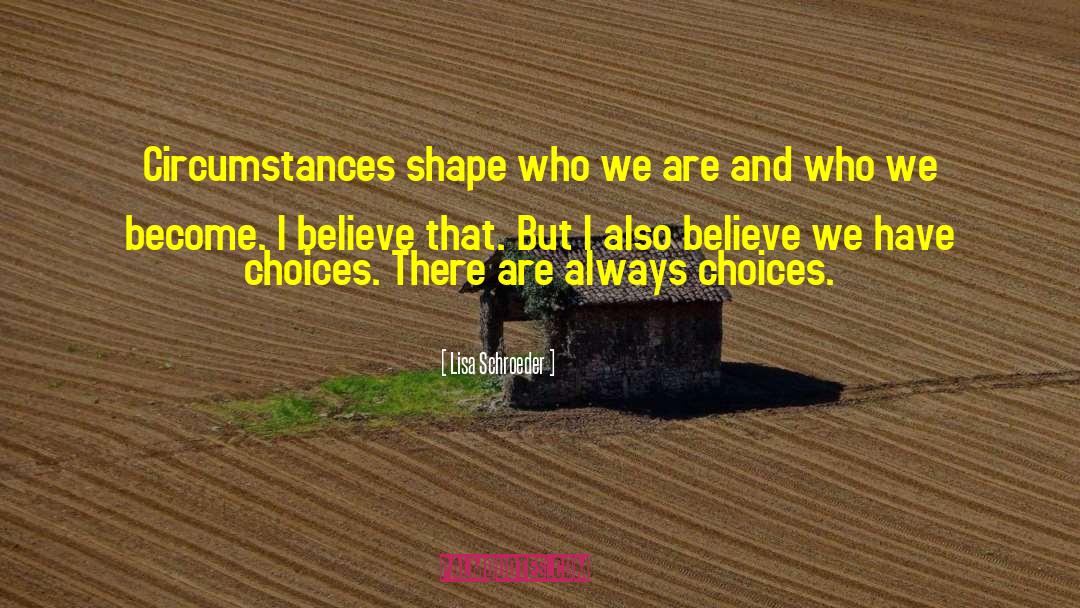 There Are Always Choices quotes by Lisa Schroeder