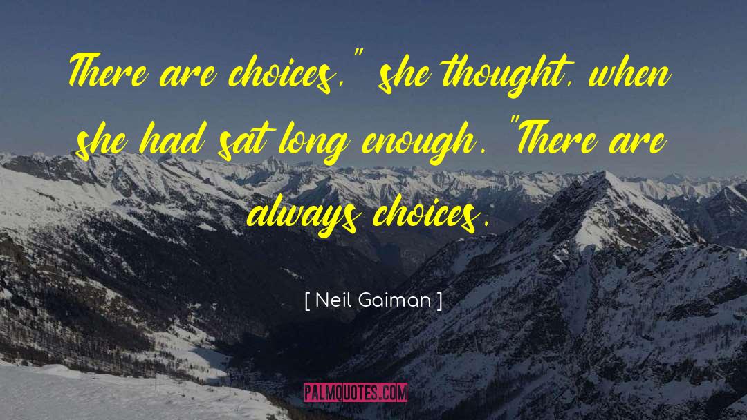 There Are Always Choices quotes by Neil Gaiman