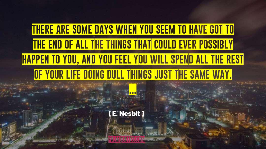 There Are Some Days quotes by E. Nesbit