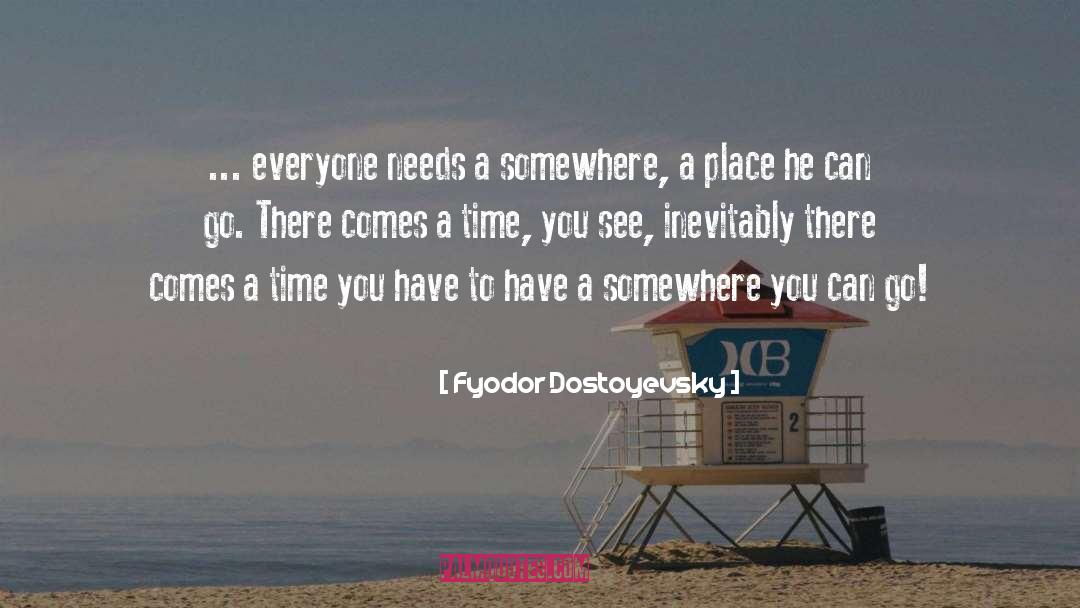 There Comes A Time quotes by Fyodor Dostoyevsky