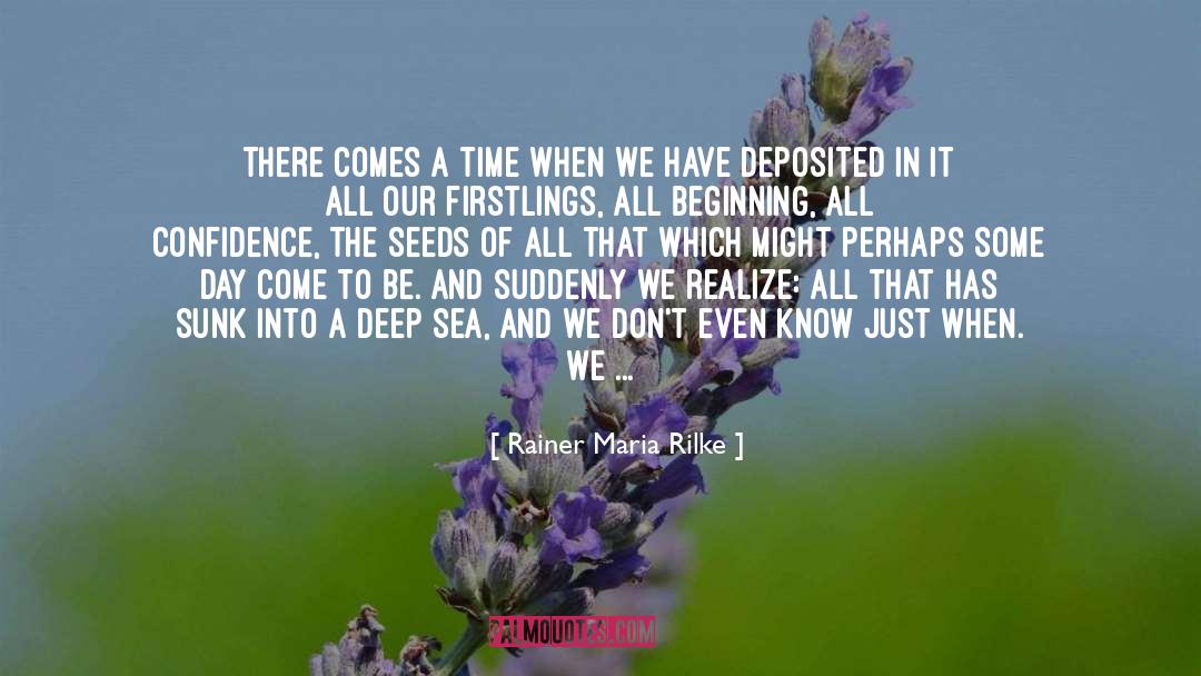 There Comes A Time quotes by Rainer Maria Rilke