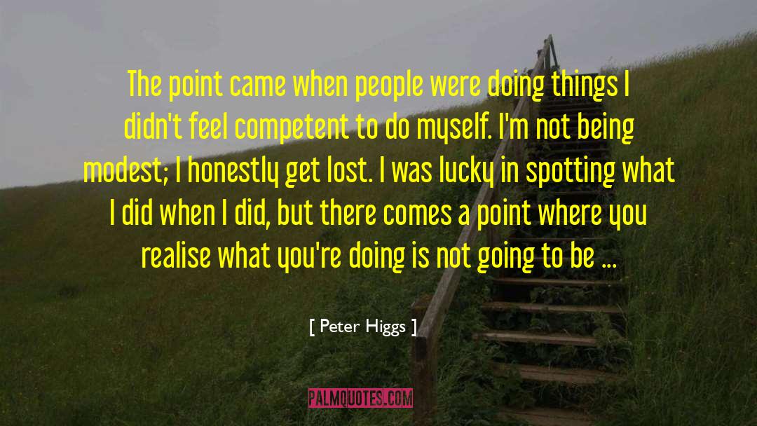 There Comes Point Life quotes by Peter Higgs