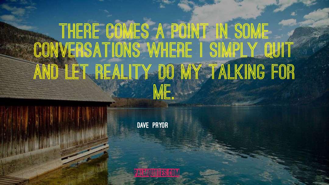 There Comes Point Life quotes by Dave  Pryor