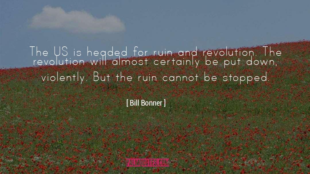 There Is A Lot Of Ruin In A Nation Quote quotes by Bill Bonner