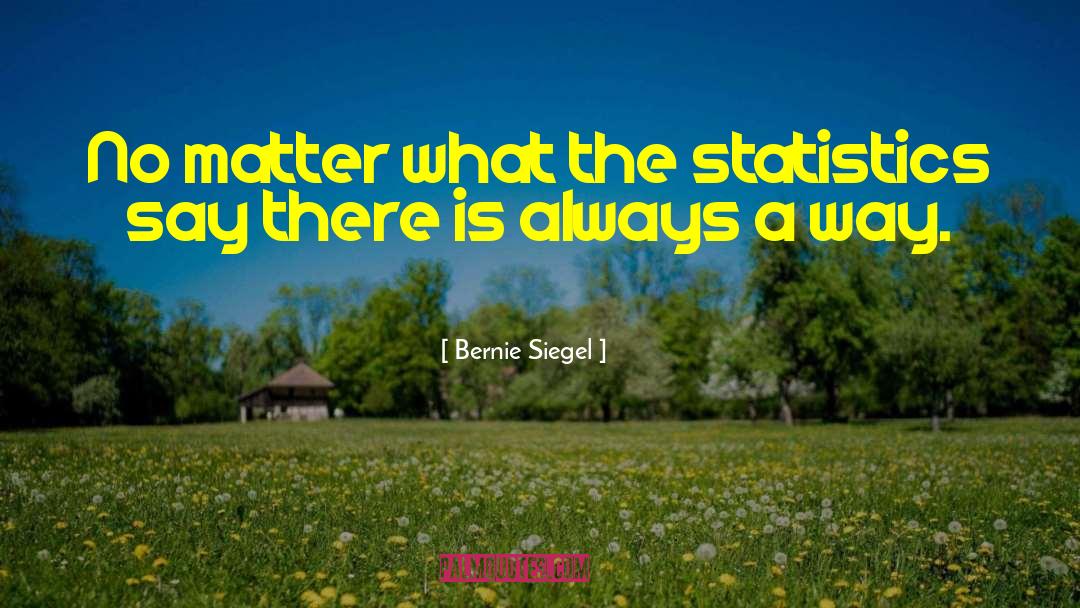 There Is Always A Way quotes by Bernie Siegel