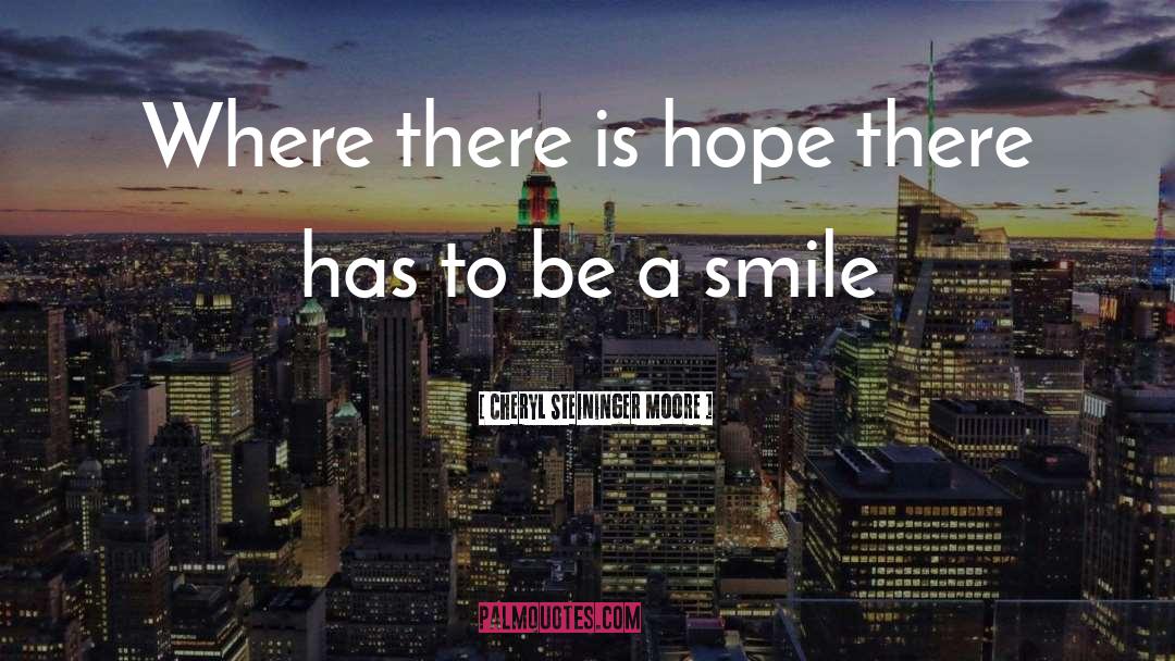 There Is Hope quotes by Cheryl Steininger Moore