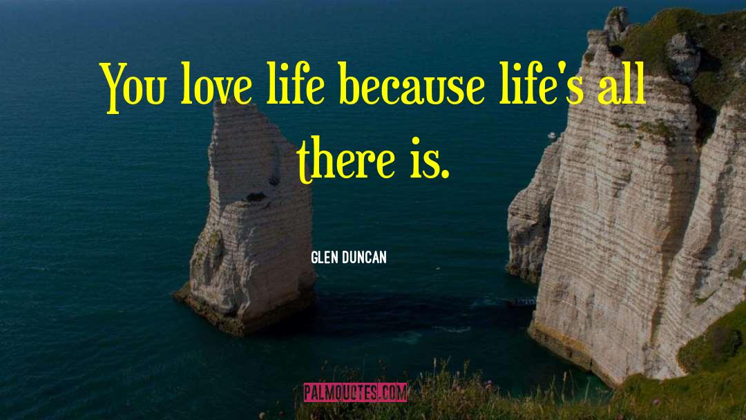 There Is Life quotes by Glen Duncan