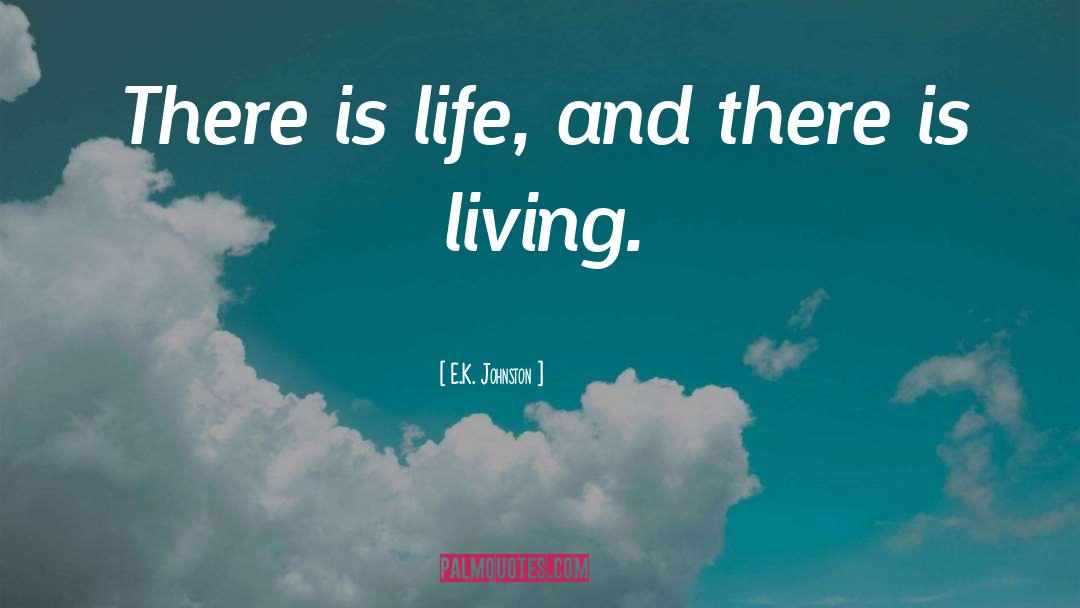 There Is Life quotes by E.K. Johnston