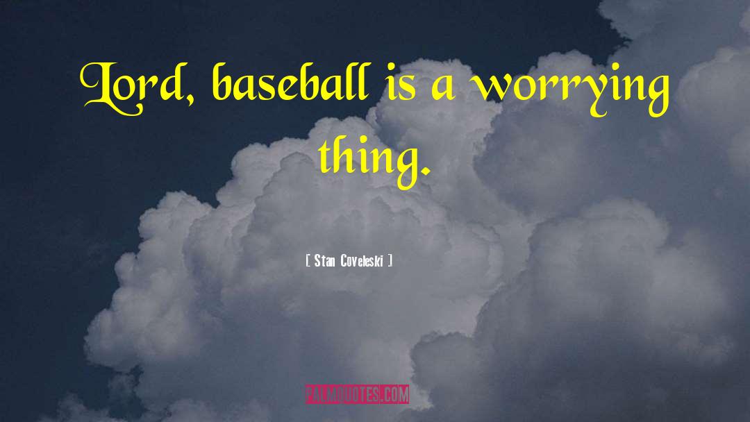 There Is No Crying In Baseball quotes by Stan Coveleski