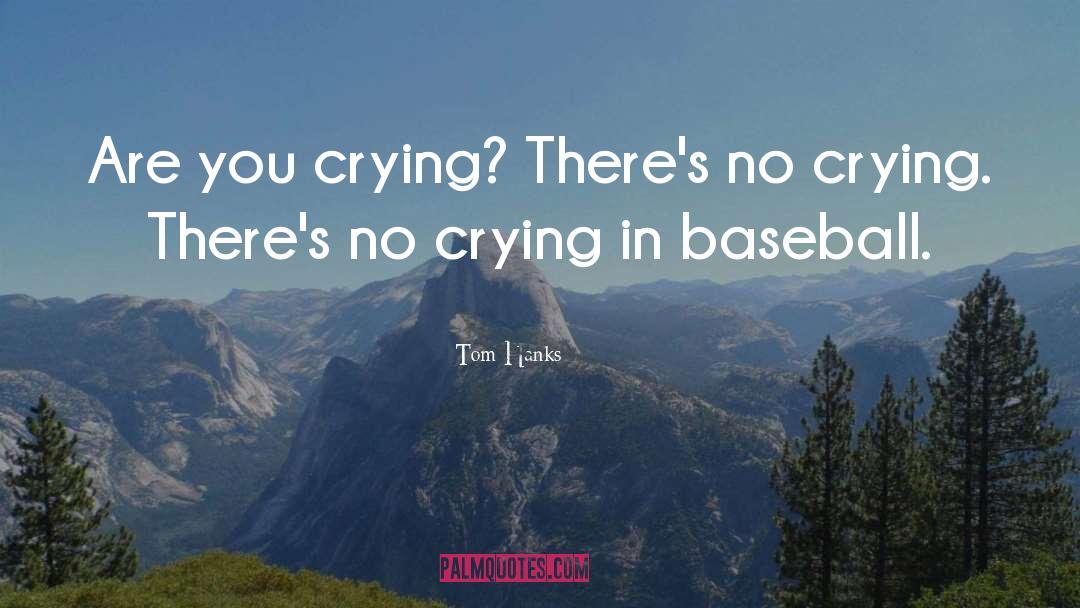 There Is No Crying In Baseball quotes by Tom Hanks