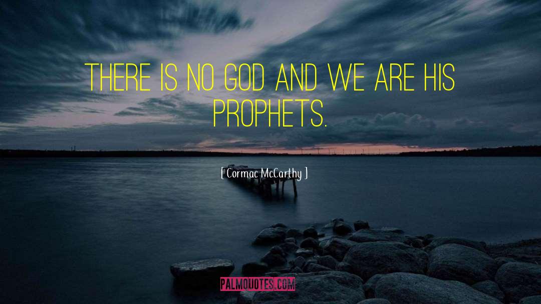 There Is No God quotes by Cormac McCarthy