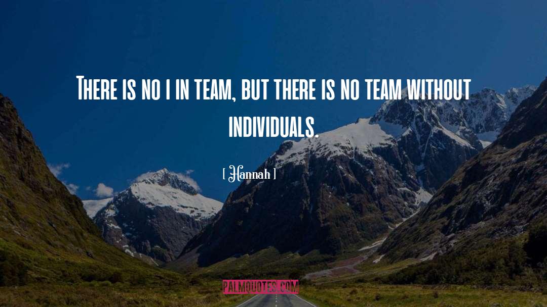 There Is No I In Team quotes by Hannah