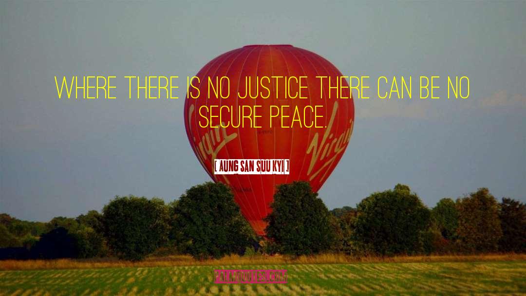 There Is No Justice quotes by Aung San Suu Kyi