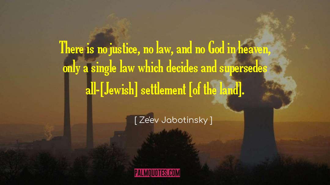 There Is No Justice quotes by Ze'ev Jabotinsky