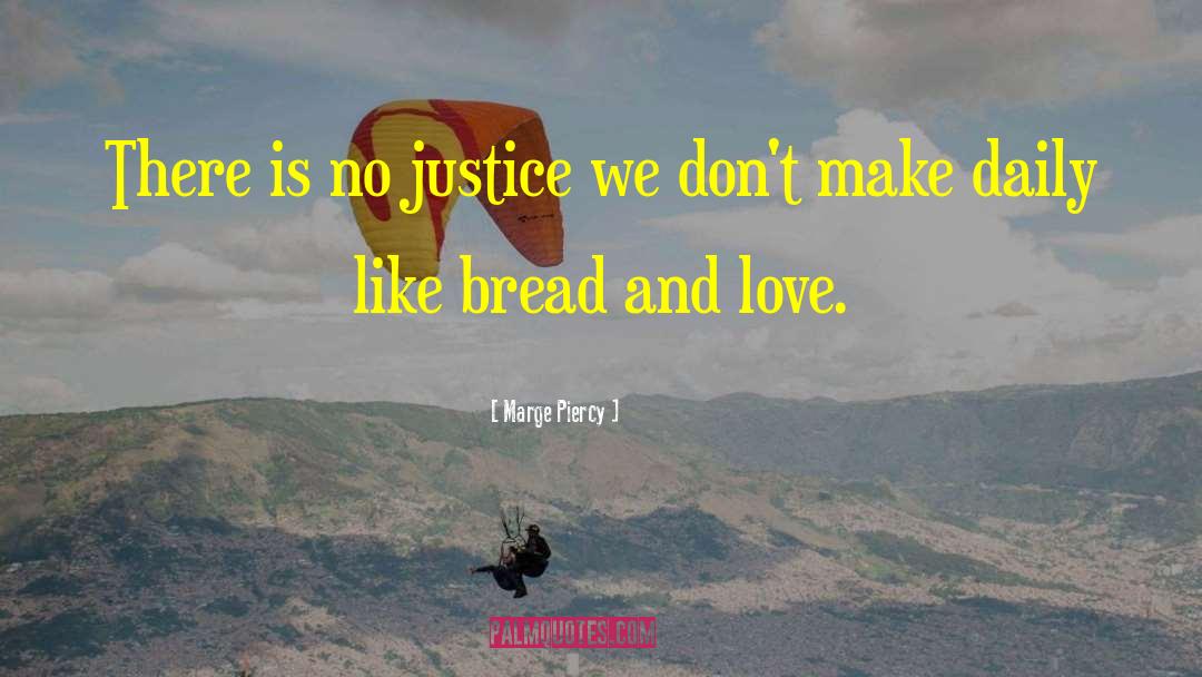 There Is No Justice quotes by Marge Piercy