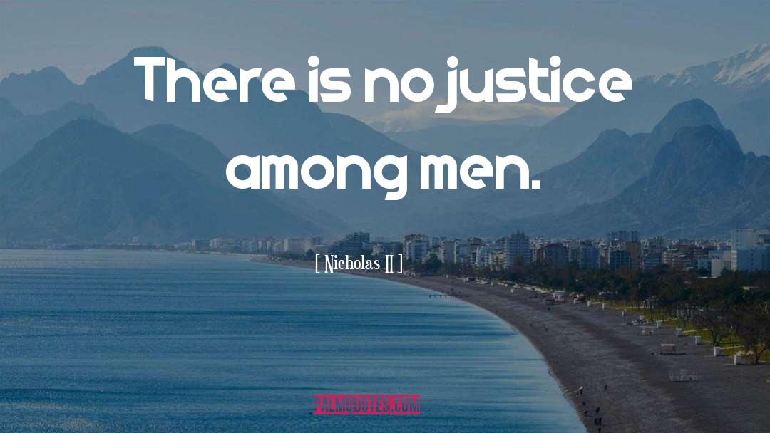 There Is No Justice quotes by Nicholas II