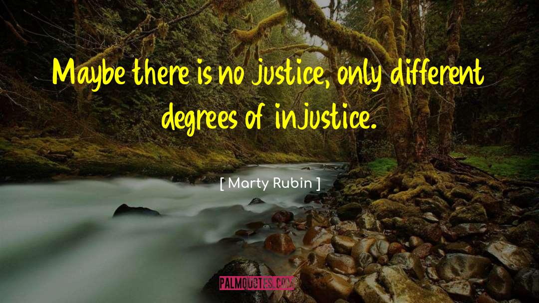 There Is No Justice quotes by Marty Rubin