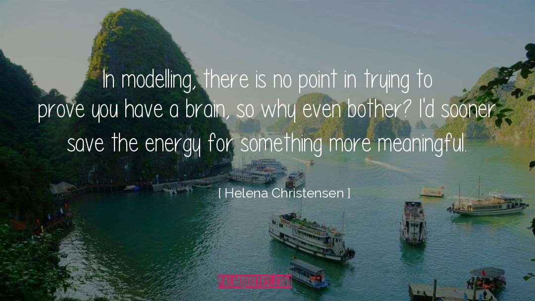 There Is No Point In Trying quotes by Helena Christensen