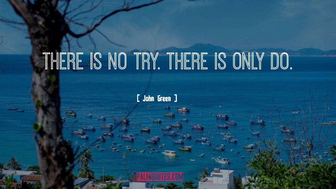 There Is No Try quotes by John Green