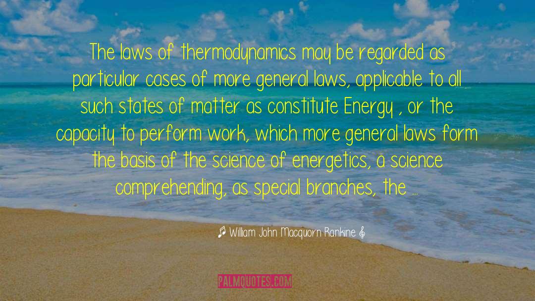 Thermodynamics quotes by William John Macquorn Rankine