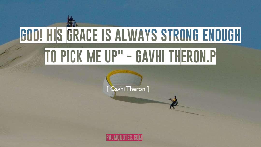 Theron quotes by Gavhi Theron