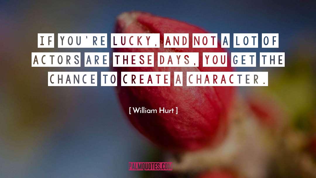 These Days quotes by William Hurt