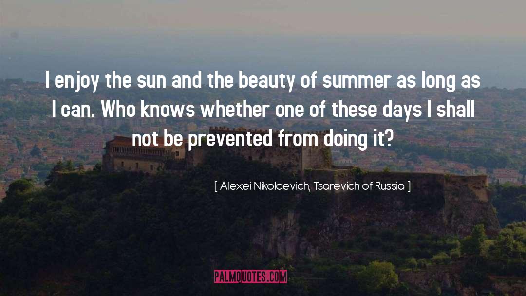 These Days quotes by Alexei Nikolaevich, Tsarevich Of Russia