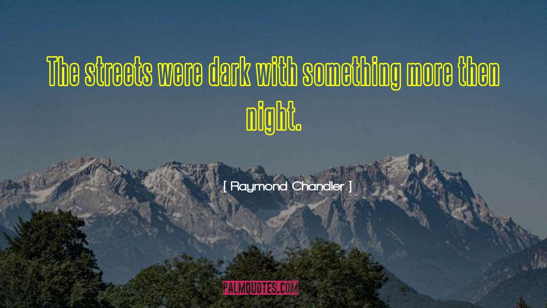 These Streets quotes by Raymond Chandler