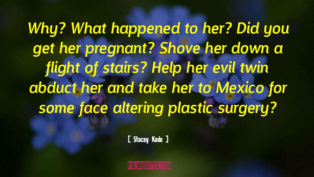 Thesiger Plastic Surgery quotes by Stacey Kade