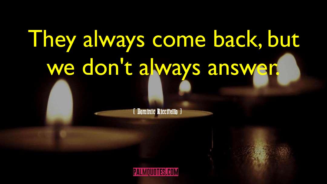 They Always Come Back quotes by Dominic Riccitello