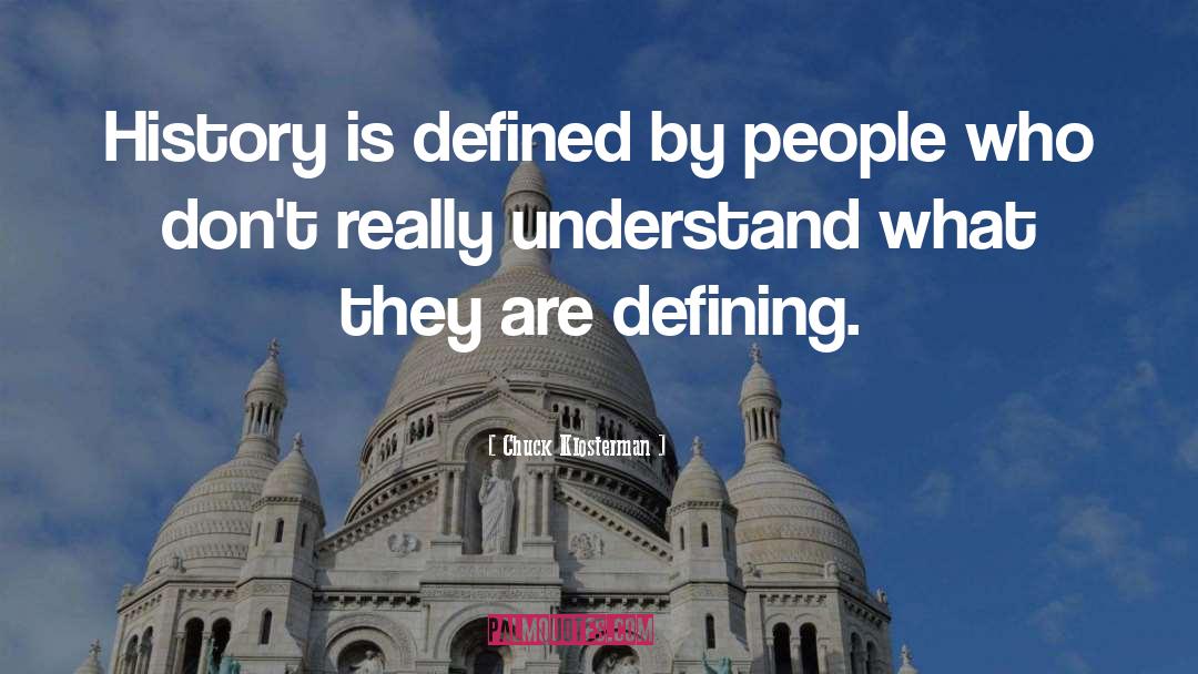 They Are Defining Themselves quotes by Chuck Klosterman