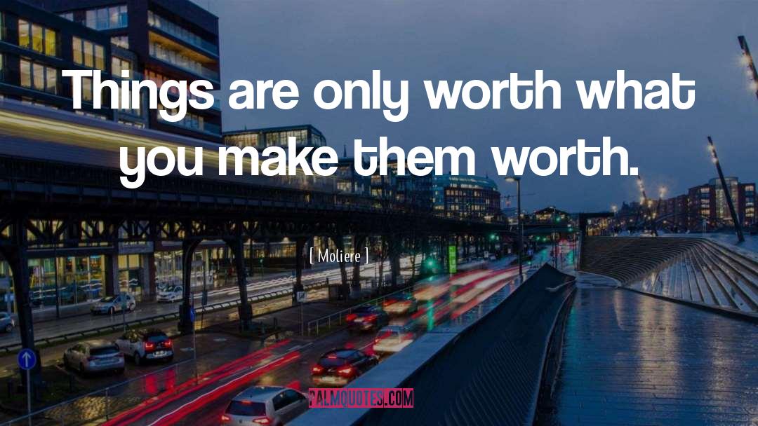 They Arent Worth It quotes by Moliere