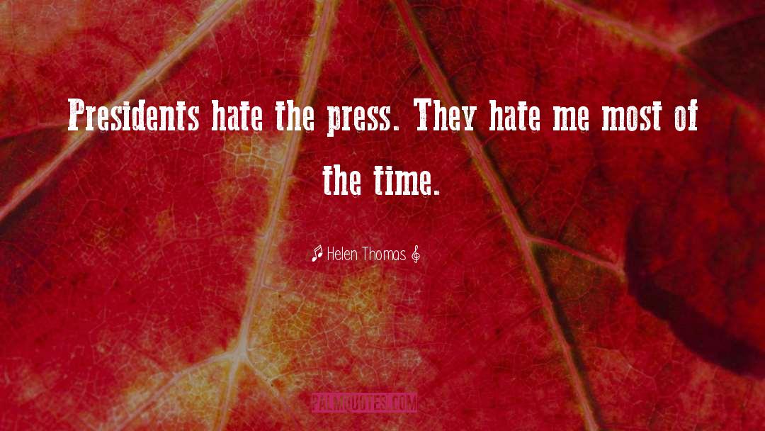 They Hate Me quotes by Helen Thomas