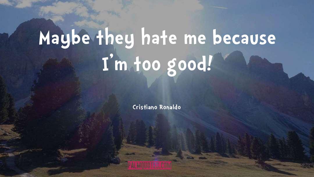 They Hate Me quotes by Cristiano Ronaldo