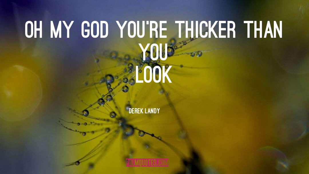 Thicker quotes by Derek Landy