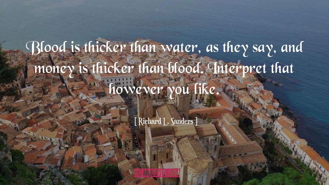 Thicker quotes by Richard L. Sanders