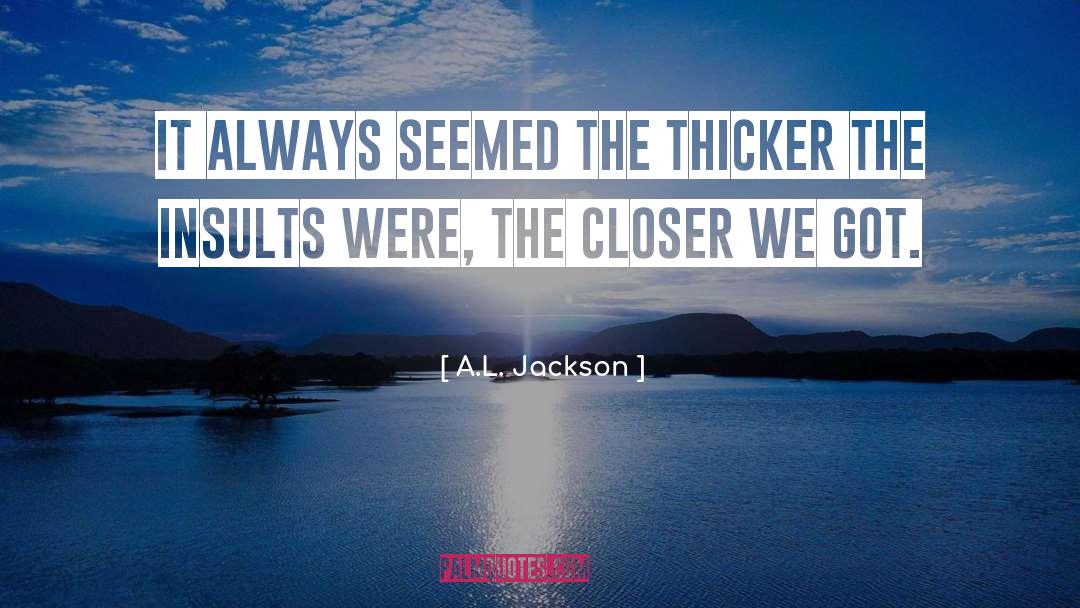 Thicker quotes by A.L. Jackson