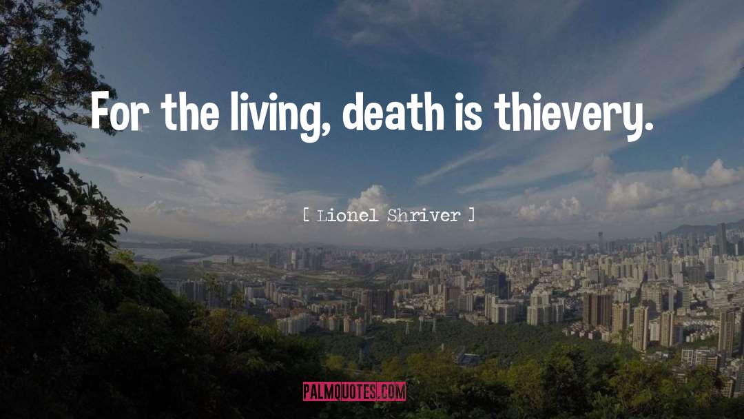 Thievery quotes by Lionel Shriver