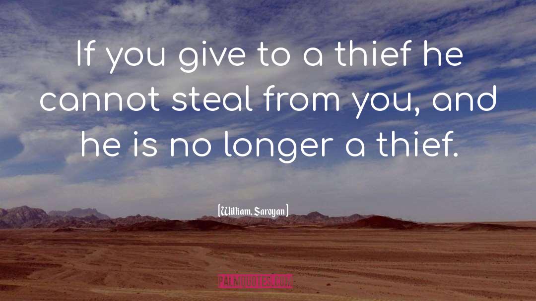 Thieves quotes by William, Saroyan