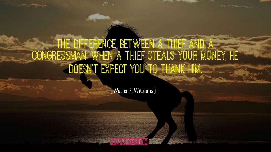 Thieves quotes by Walter E. Williams