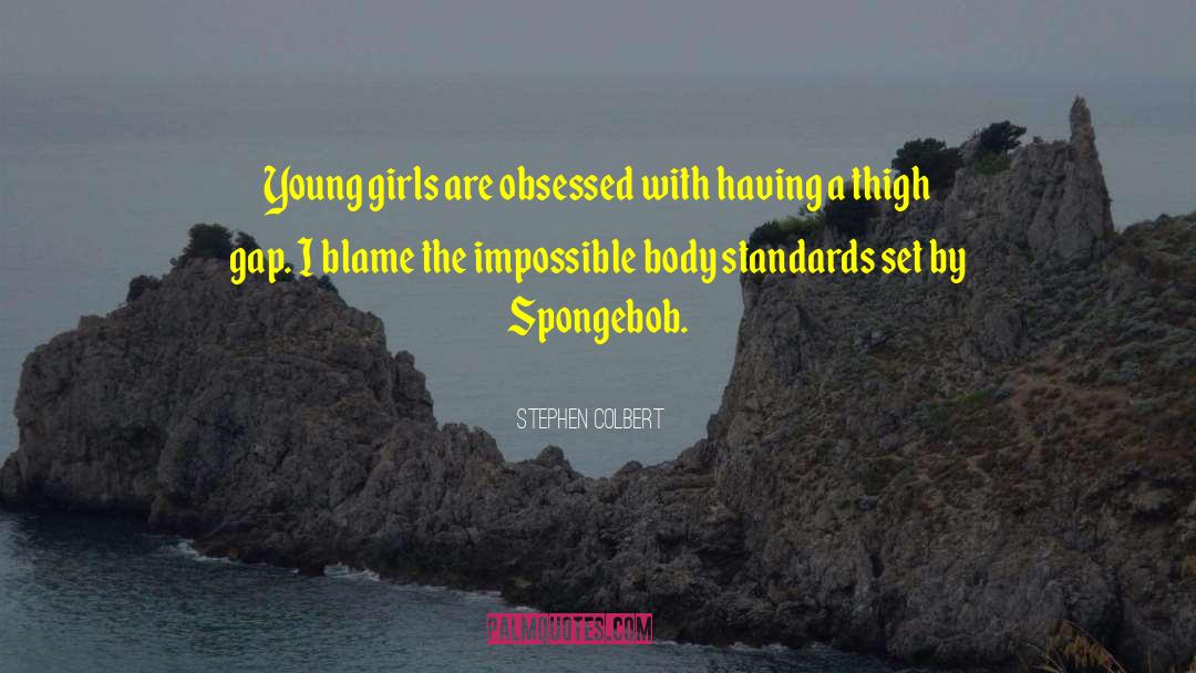 Thighs quotes by Stephen Colbert