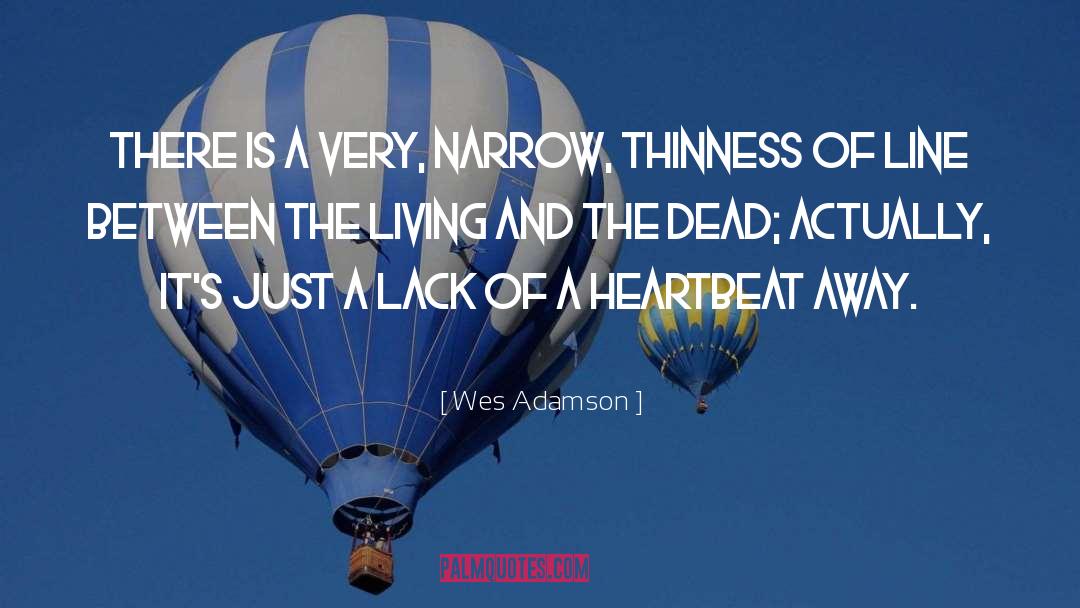 Thin Line Between Life And Death quotes by Wes Adamson