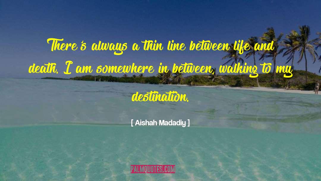 Thin Line Between Life And Death quotes by Aishah Madadiy