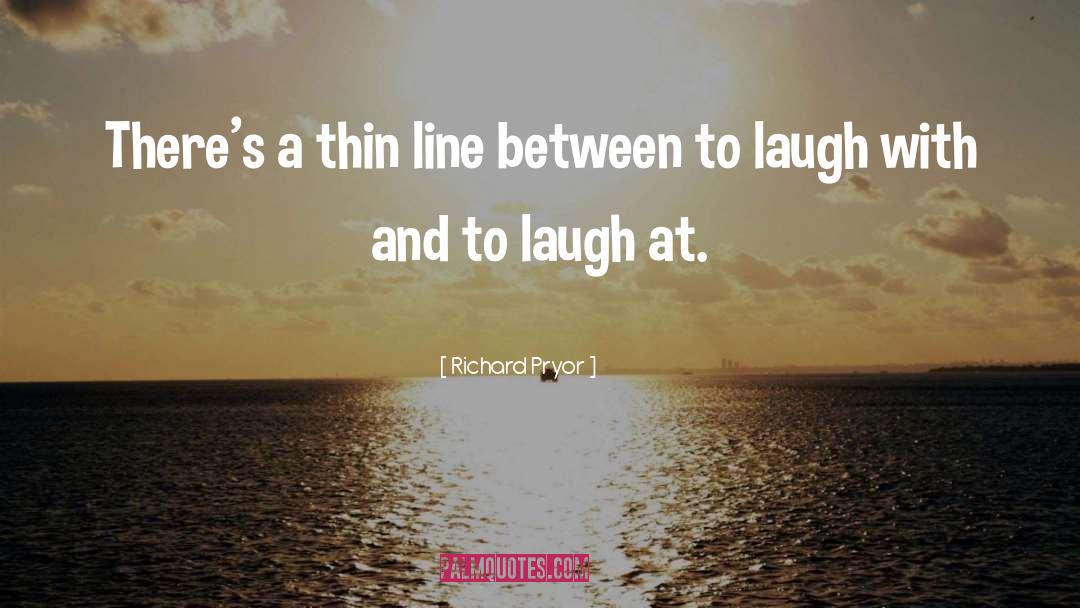 Thin Line quotes by Richard Pryor