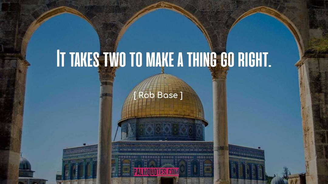 Thing Go Right quotes by Rob Base