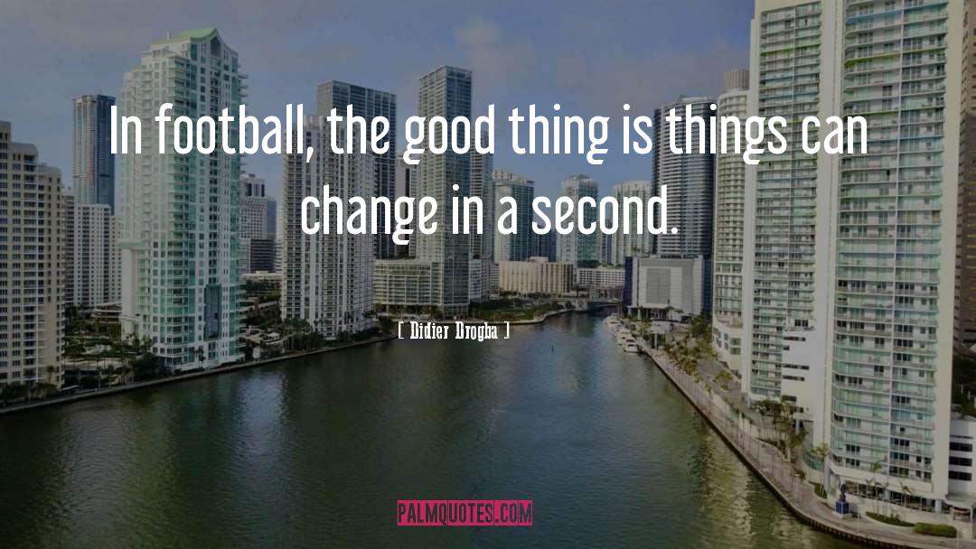 Things Can Change quotes by Didier Drogba
