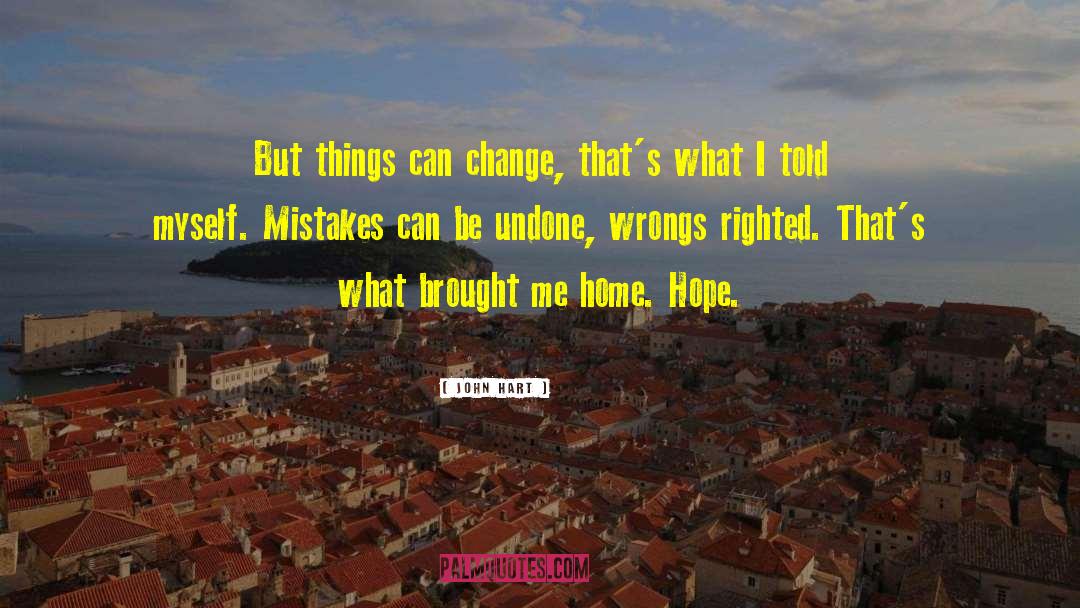 Things Can Change quotes by John Hart
