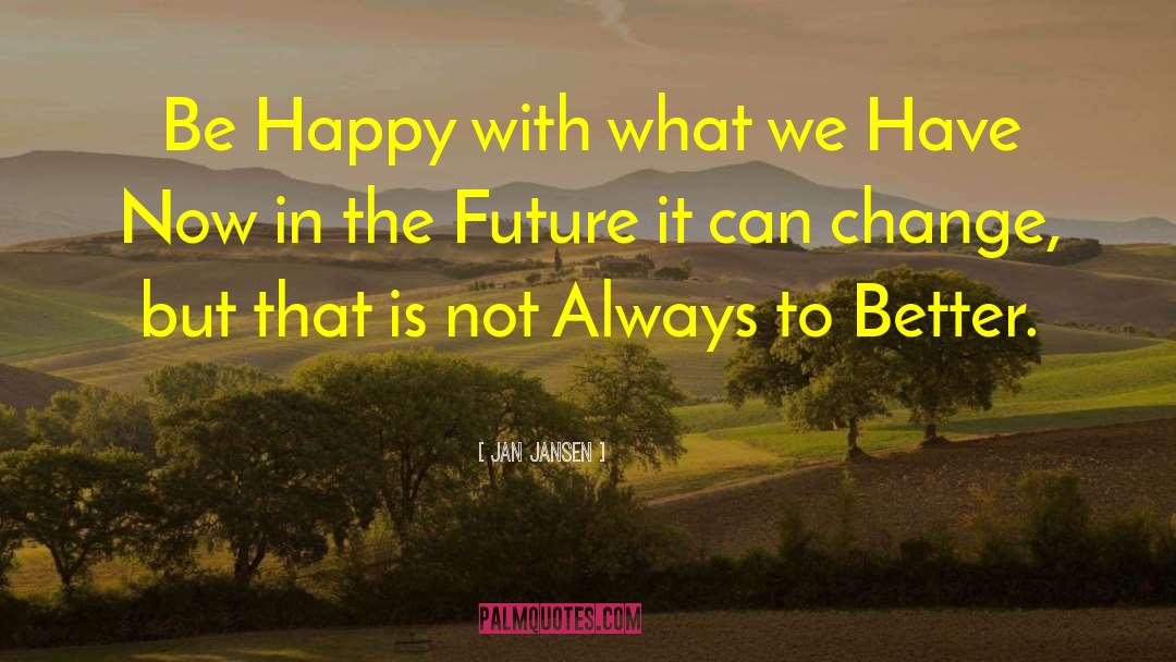 Things Can Change quotes by Jan Jansen